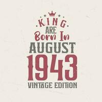 King are born in August 1943 Vintage edition. King are born in August 1943 Retro Vintage Birthday Vintage edition vector