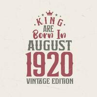 King are born in August 1920 Vintage edition. King are born in August 1920 Retro Vintage Birthday Vintage edition vector