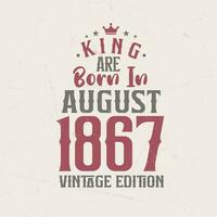 King are born in August 1867 Vintage edition. King are born in August 1867 Retro Vintage Birthday Vintage edition vector