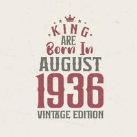 King are born in August 1936 Vintage edition. King are born in August 1936 Retro Vintage Birthday Vintage edition vector