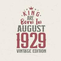 King are born in August 1929 Vintage edition. King are born in August 1929 Retro Vintage Birthday Vintage edition vector