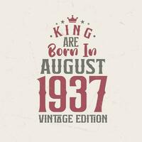 King are born in August 1937 Vintage edition. King are born in August 1937 Retro Vintage Birthday Vintage edition vector