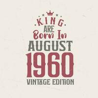 King are born in August 1960 Vintage edition. King are born in August 1960 Retro Vintage Birthday Vintage edition vector