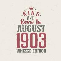 King are born in August 1903 Vintage edition. King are born in August 1903 Retro Vintage Birthday Vintage edition vector