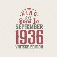 King are born in September 1936 Vintage edition. King are born in September 1936 Retro Vintage Birthday Vintage edition vector