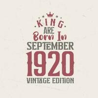 King are born in September 1920 Vintage edition. King are born in September 1920 Retro Vintage Birthday Vintage edition vector