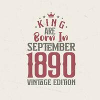 King are born in September 1890 Vintage edition. King are born in September 1890 Retro Vintage Birthday Vintage edition vector