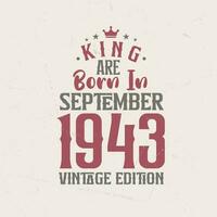 King are born in September 1943 Vintage edition. King are born in September 1943 Retro Vintage Birthday Vintage edition vector