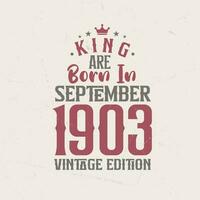 King are born in September 1903 Vintage edition. King are born in September 1903 Retro Vintage Birthday Vintage edition vector
