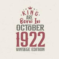 King are born in October 1922 Vintage edition. King are born in October 1922 Retro Vintage Birthday Vintage edition vector