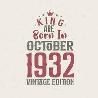 King are born in October 1932 Vintage edition. King are born in October 1932 Retro Vintage Birthday Vintage edition vector