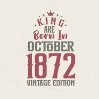Rey son nacido en octubre 1872 Clásico edición. Rey son nacido en octubre 1872 retro Clásico cumpleaños Clásico edición vector