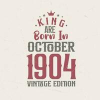 King are born in October 1904 Vintage edition. King are born in October 1904 Retro Vintage Birthday Vintage edition vector