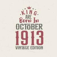 King are born in October 1913 Vintage edition. King are born in October 1913 Retro Vintage Birthday Vintage edition vector
