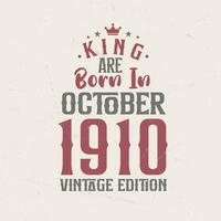 King are born in October 1910 Vintage edition. King are born in October 1910 Retro Vintage Birthday Vintage edition vector