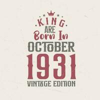 King are born in October 1931 Vintage edition. King are born in October 1931 Retro Vintage Birthday Vintage edition vector