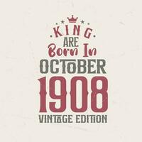 King are born in October 1908 Vintage edition. King are born in October 1908 Retro Vintage Birthday Vintage edition vector