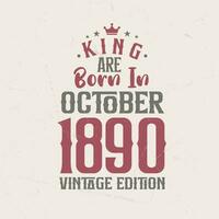 King are born in October 1890 Vintage edition. King are born in October 1890 Retro Vintage Birthday Vintage edition vector