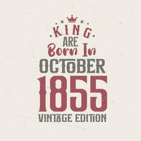 King are born in October 1855 Vintage edition. King are born in October 1855 Retro Vintage Birthday Vintage edition vector
