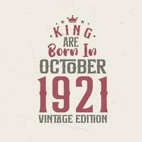 King are born in October 1921 Vintage edition. King are born in October 1921 Retro Vintage Birthday Vintage edition vector