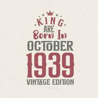 King are born in October 1939 Vintage edition. King are born in October 1939 Retro Vintage Birthday Vintage edition vector