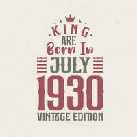 King are born in July 1930 Vintage edition. King are born in July 1930 Retro Vintage Birthday Vintage edition vector