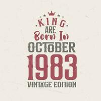 King are born in October 1983 Vintage edition. King are born in October 1983 Retro Vintage Birthday Vintage edition vector