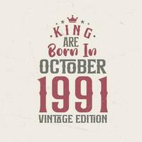 King are born in October 1991 Vintage edition. King are born in October 1991 Retro Vintage Birthday Vintage edition vector