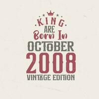 King are born in October 2008 Vintage edition. King are born in October 2008 Retro Vintage Birthday Vintage edition vector