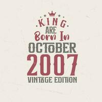 King are born in October 2007 Vintage edition. King are born in October 2007 Retro Vintage Birthday Vintage edition vector