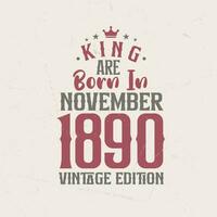 King are born in November 1890 Vintage edition. King are born in November 1890 Retro Vintage Birthday Vintage edition vector