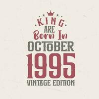 King are born in October 1995 Vintage edition. King are born in October 1995 Retro Vintage Birthday Vintage edition vector