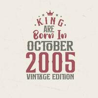 King are born in October 2005 Vintage edition. King are born in October 2005 Retro Vintage Birthday Vintage edition vector