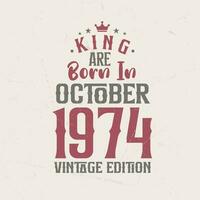 King are born in October 1974 Vintage edition. King are born in October 1974 Retro Vintage Birthday Vintage edition vector