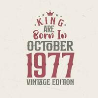 King are born in October 1977 Vintage edition. King are born in October 1977 Retro Vintage Birthday Vintage edition vector