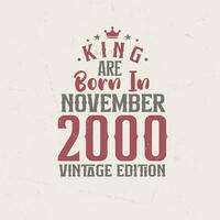 King are born in November 2000 Vintage edition. King are born in November 2000 Retro Vintage Birthday Vintage edition vector