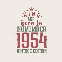 King are born in November 1954 Vintage edition. King are born in November 1954 Retro Vintage Birthday Vintage edition vector