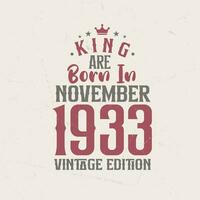 King are born in November 1933 Vintage edition. King are born in November 1933 Retro Vintage Birthday Vintage edition vector