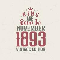 King are born in November 1893 Vintage edition. King are born in November 1893 Retro Vintage Birthday Vintage edition vector