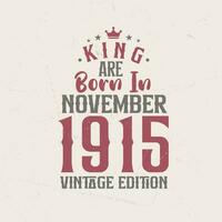 King are born in November 1915 Vintage edition. King are born in November 1915 Retro Vintage Birthday Vintage edition vector