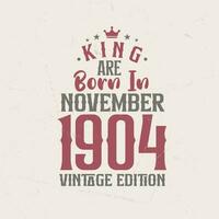 King are born in November 1904 Vintage edition. King are born in November 1904 Retro Vintage Birthday Vintage edition vector