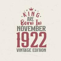 King are born in November 1922 Vintage edition. King are born in November 1922 Retro Vintage Birthday Vintage edition vector