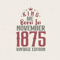 Rey son nacido en noviembre 1875 Clásico edición. Rey son nacido en noviembre 1875 retro Clásico cumpleaños Clásico edición vector
