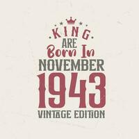 King are born in November 1943 Vintage edition. King are born in November 1943 Retro Vintage Birthday Vintage edition vector