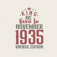 King are born in November 1935 Vintage edition. King are born in November 1935 Retro Vintage Birthday Vintage edition vector