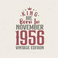 King are born in November 1956 Vintage edition. King are born in November 1956 Retro Vintage Birthday Vintage edition vector
