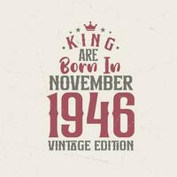 King are born in November 1946 Vintage edition. King are born in November 1946 Retro Vintage Birthday Vintage edition vector