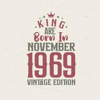 King are born in November 1969 Vintage edition. King are born in November 1969 Retro Vintage Birthday Vintage edition vector