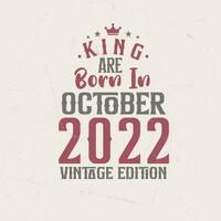 King are born in October 2022 Vintage edition. King are born in October 2022 Retro Vintage Birthday Vintage edition vector
