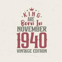 King are born in November 1940 Vintage edition. King are born in November 1940 Retro Vintage Birthday Vintage edition vector